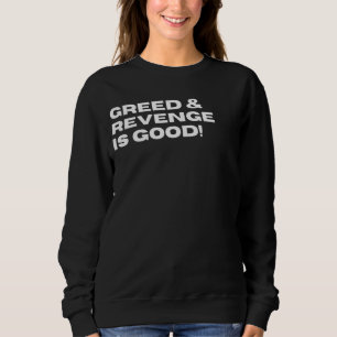 Sweatshirt La cupidité et la vengeance sont bonnes drôle Sarc
