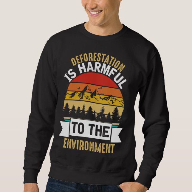 Sweatshirt La déforestation est nuisible Bonne fête de la Ter (Devant)