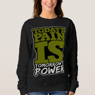 Sweatshirt La douleur d'aujourd'hui est le pouvoir de demain