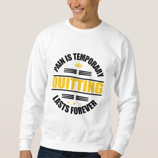 Sweatshirt La Douleur Est Temporaire Quitter Dure Pour Toujou (Devant)