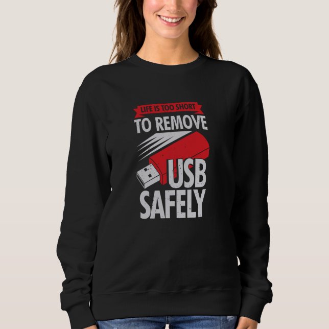 Sweatshirt La Durée De Vie Est Trop Courte Pour Supprimer USB (Devant)