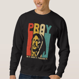 Sweatshirt La Foi Chrétienne Priez Sur Elle Priez Par-Dessus