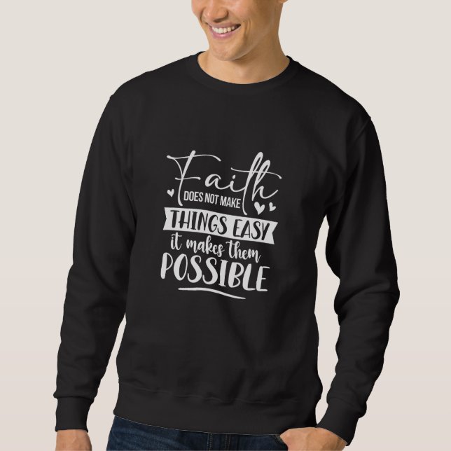 Sweatshirt La Foi Ne Rend Pas Les Choses Facile Chrétien Poss (Devant)