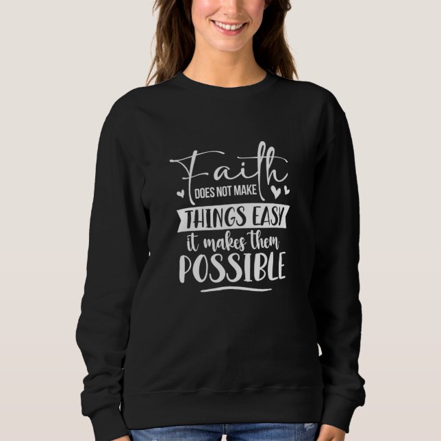 Sweatshirt La Foi Ne Rend Pas Les Choses Facile Chrétien Poss (Devant)