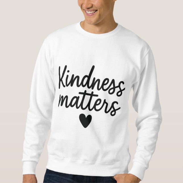 Sweatshirt La gentillesse compte - Citation Inspirationnelle  (Devant)