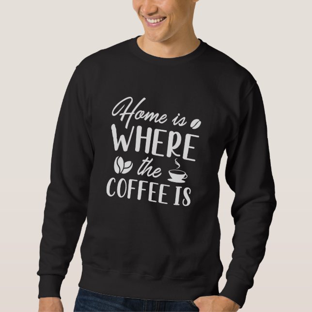 Sweatshirt La Maison Est L'Endroit Où Est Le Café (Devant)