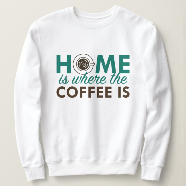 Sweatshirt La Maison Est L'Endroit Où Est Le Café (Design devant)
