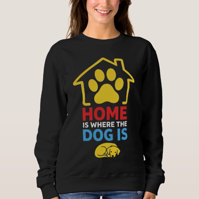 Sweatshirt La maison est où est le chien (Devant)