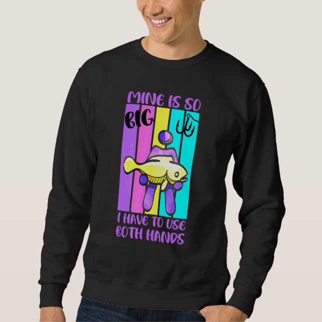 Sweatshirt La Mine De Pêche Est Si Grande Que Je Dois Utilise (Devant)
