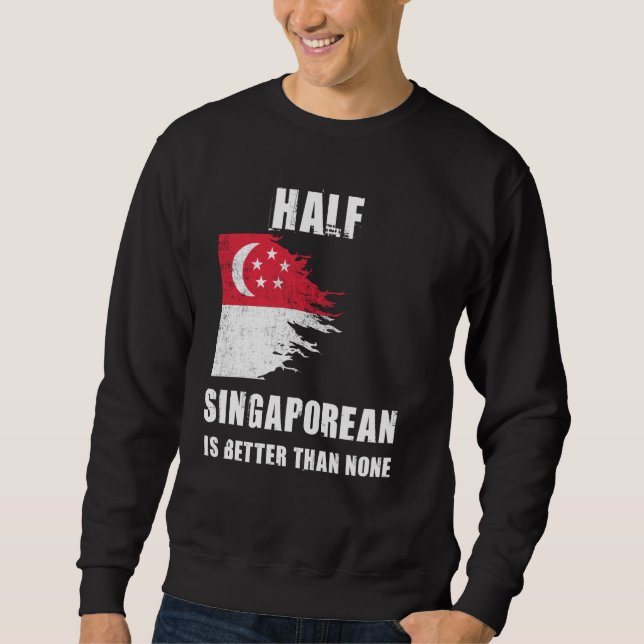 Sweatshirt La Moitié De Singapour Est Meilleur Que Aucun Sing (Devant)
