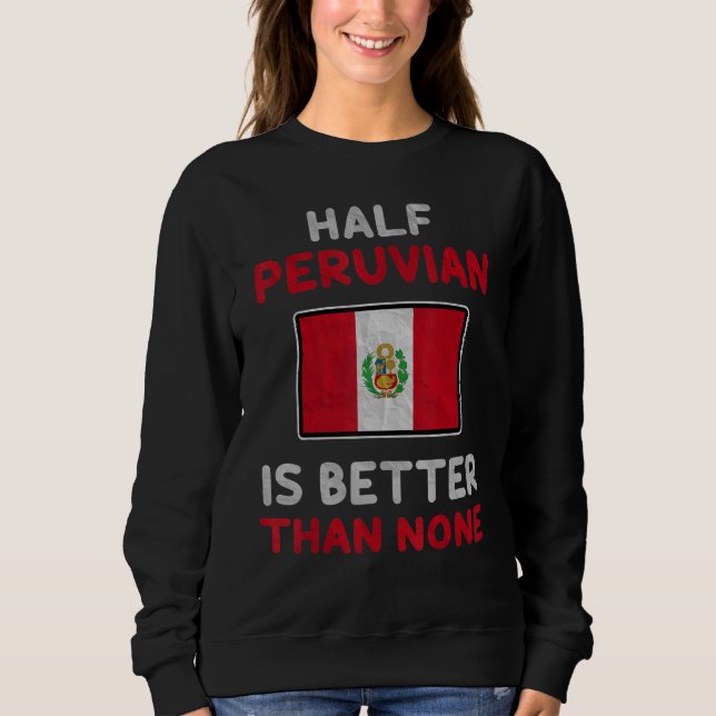 Sweatshirt La moitié du Pérou est meilleur que Aucun Pérou Dr (Devant)