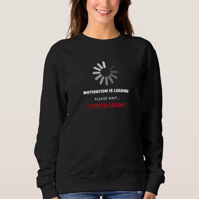 Sweatshirt La motivation est chargée, veuillez patienter  Err (Devant)