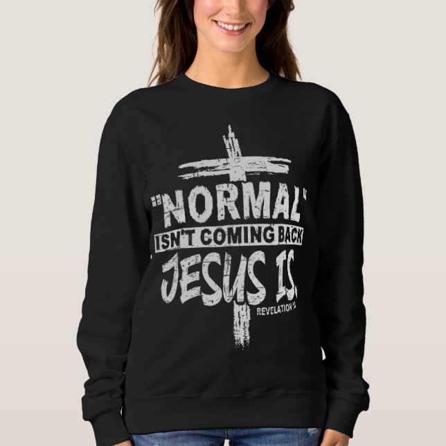 Sweatshirt La normale chrétienne ne revient pas Jésus est des (Devant)