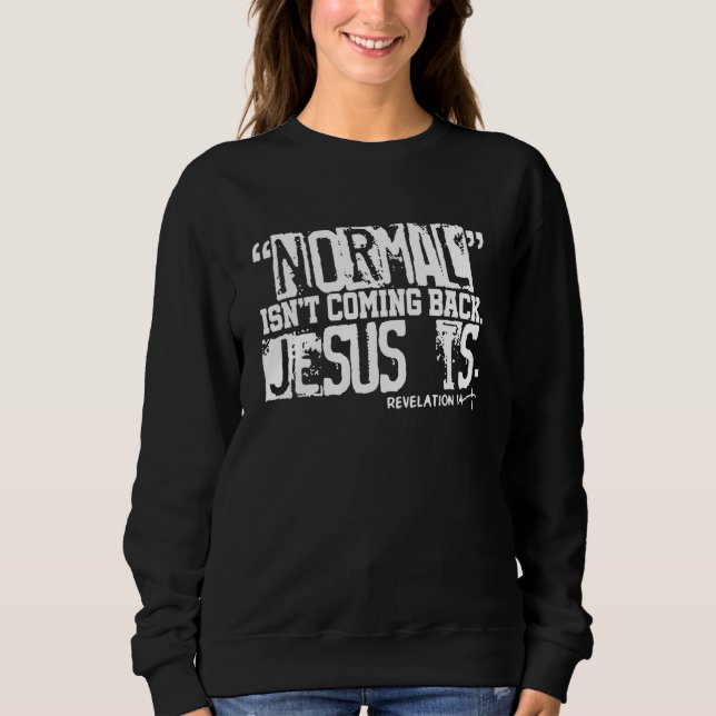 Sweatshirt La normale chrétienne ne revient pas Jésus est des (Devant)
