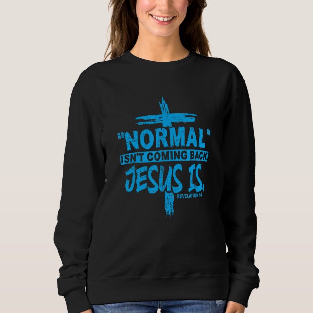 Sweatshirt La normale chrétienne ne revient pas Jésus est des (Devant)