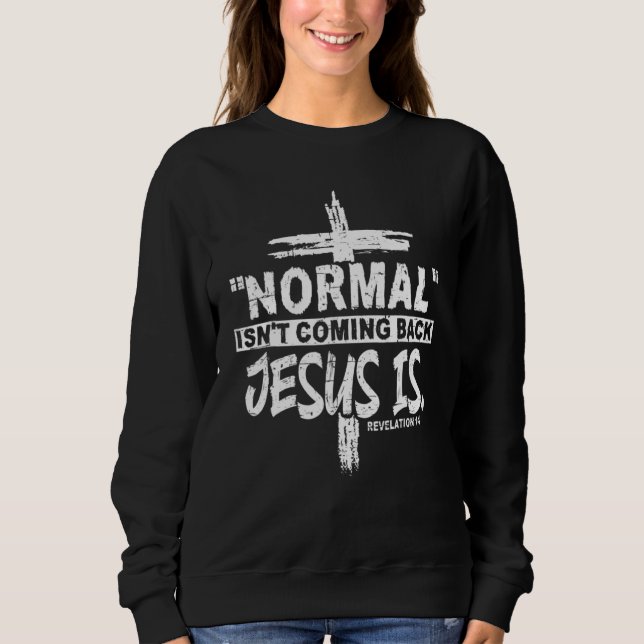 Sweatshirt La normale chrétienne ne revient pas Jésus est des (Devant)