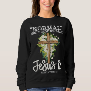 Sweatshirt La normale ne revient pas Jésus est la Fleur chrét