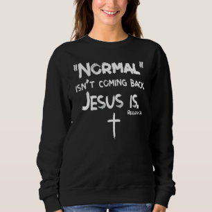Sweatshirt La normale ne revient pas, mais Jésus est révélati