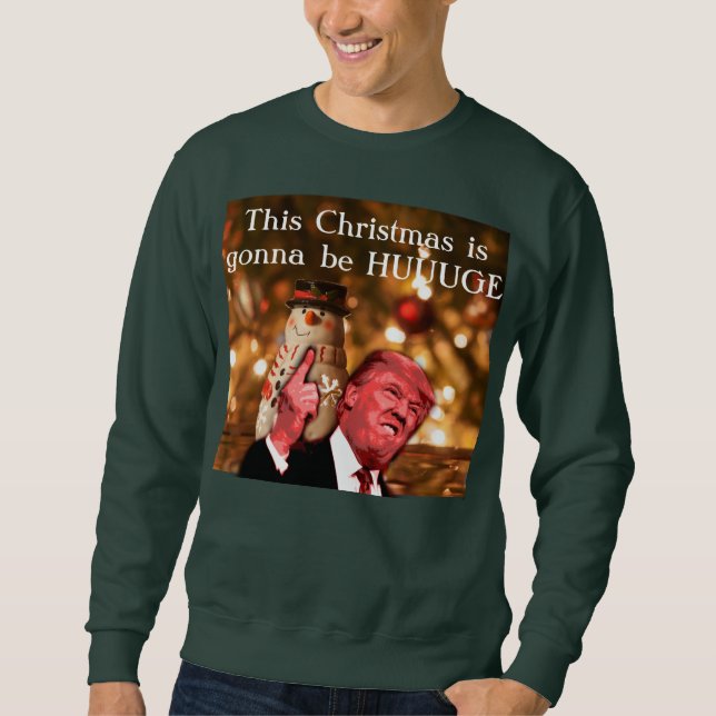 Sweatshirt La parodie d'atout ce Noël va être Huuuuge (Devant)