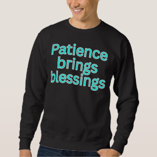 Sweatshirt La patience apporte des bénédictions - dicton reli