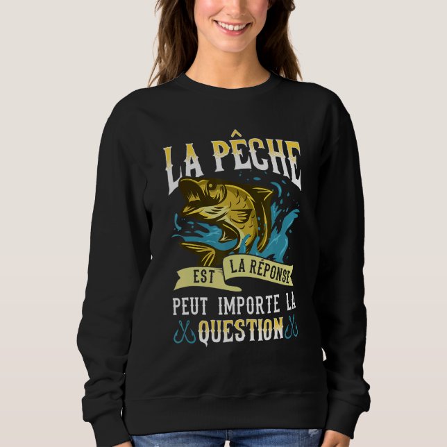 Sweatshirt La Pêche Est La Réponse À Toute Question Posée Par (Devant)