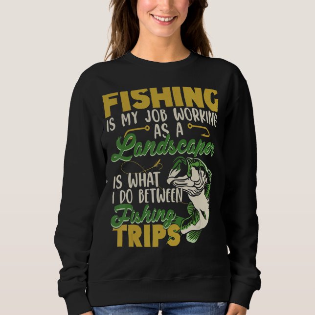 Sweatshirt La Pêche Est Mon Travail De Paysagiste (Devant)