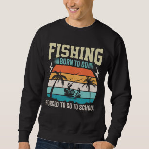 SWEATSHIRT LA PÊCHE EST NÉE POUR ALLER FORCÉE D'ALLER À L'ÉCO