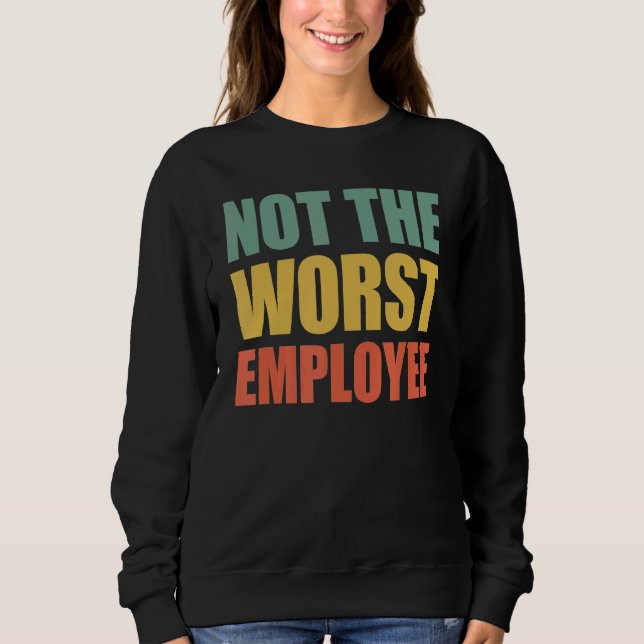 Sweatshirt La Pire Idée D'Employé Travail Sarcastique (Devant)