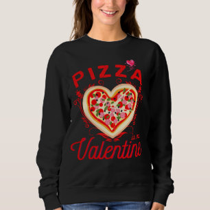 Sweatshirt La Pizza Est Ma Saint Valentin Funny Valentines Da