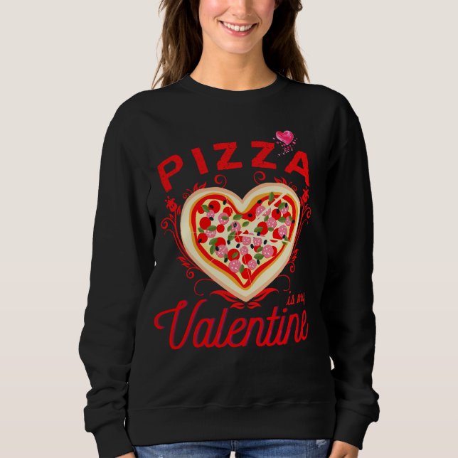 Sweatshirt La Pizza Est Ma Saint Valentin Funny Valentines Da (Devant)