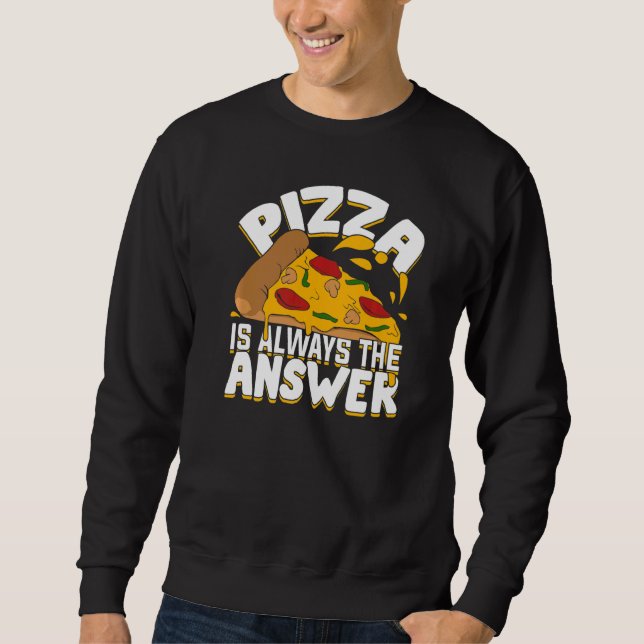 Sweatshirt La Pizza Est Toujours La Réponse (Devant)