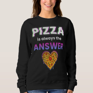 Sweatshirt La Pizza Est Toujours La Réponse Amateur De Nourri