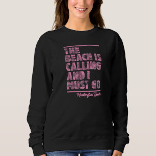 Sweatshirt La plage appelle et je dois aller à Huntington Bea