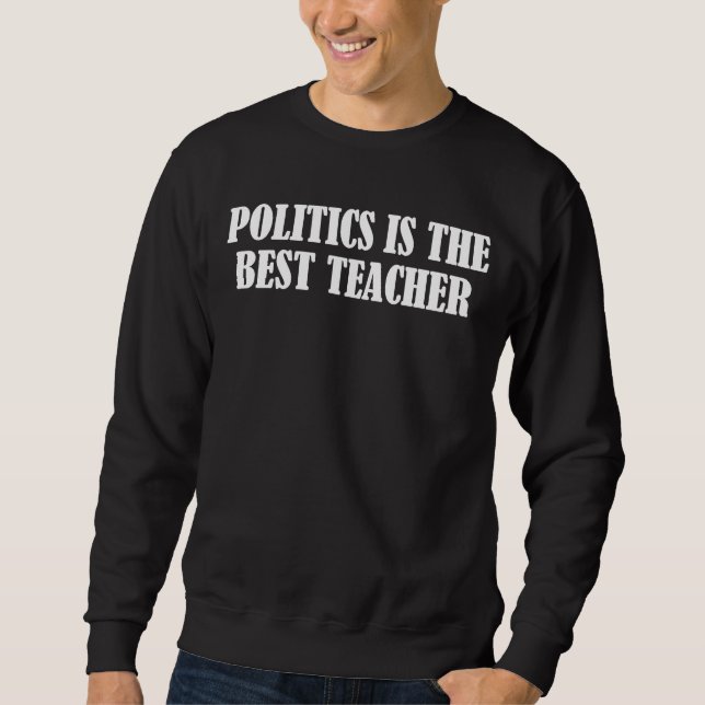 Sweatshirt La politique est le meilleur professeur (Devant)