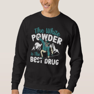 Sweatshirt La Poudre Blanche Est La Meilleure Drogue Snowboar