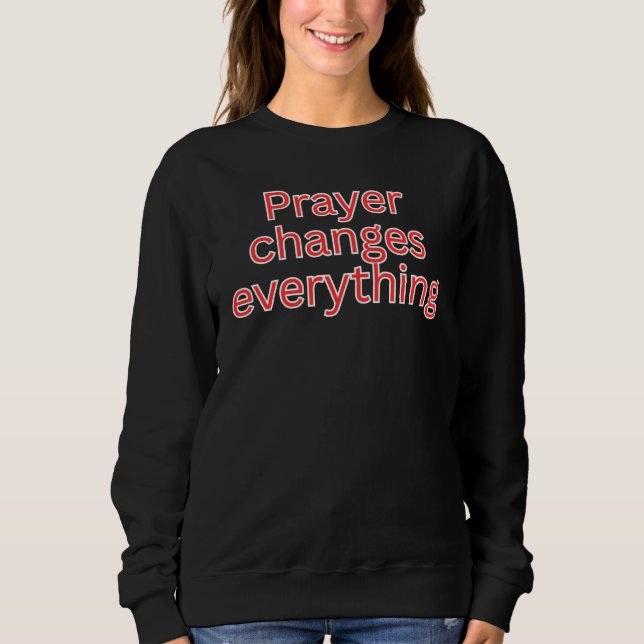 Sweatshirt La prière change tout (Devant)
