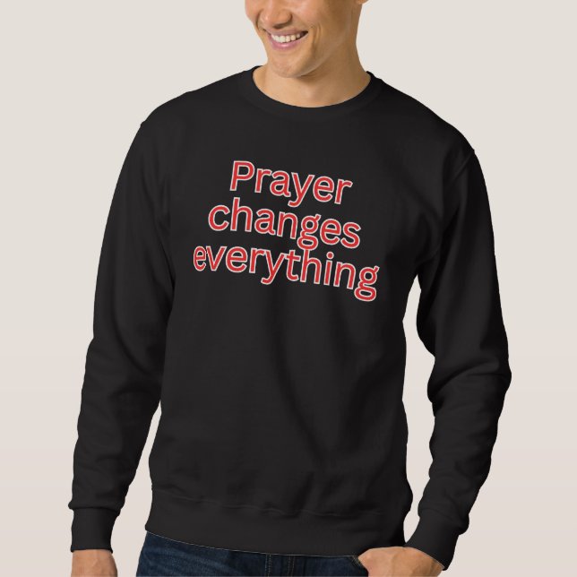 Sweatshirt La prière change tout-dicton religieux (Devant)