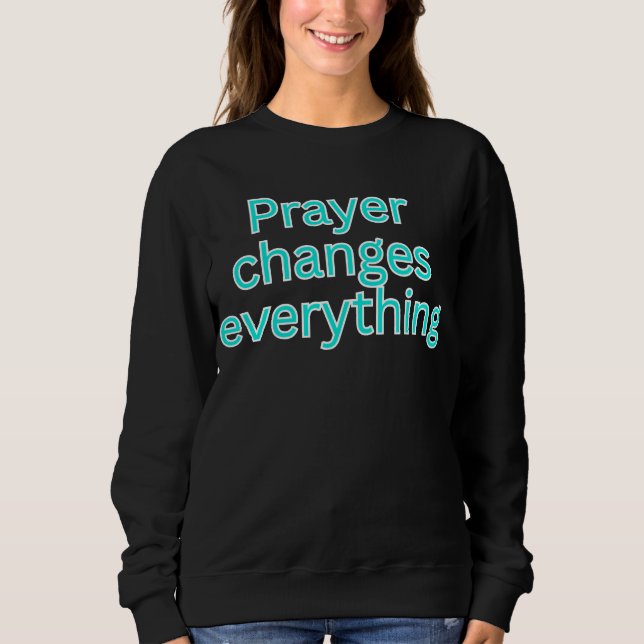 Sweatshirt La prière change tout-dicton religieux (Devant)