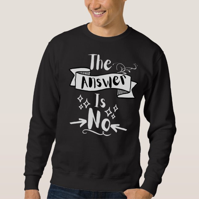 Sweatshirt La réponse est non Citation drôle Texte blanc (Devant)