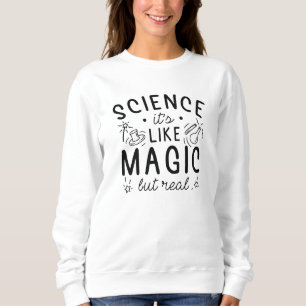 Sweatshirt La science, c'est comme de la magie, mais réelle
