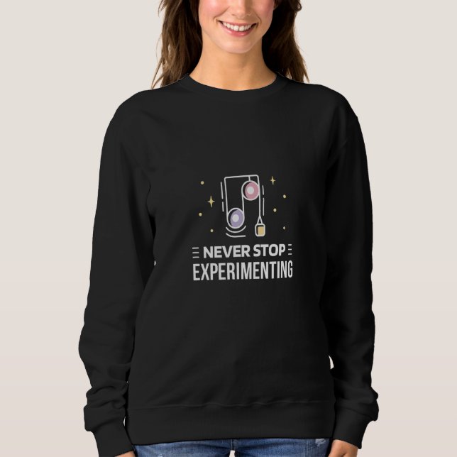 Sweatshirt La science - n'arrêtez jamais d'expérimenter (Devant)