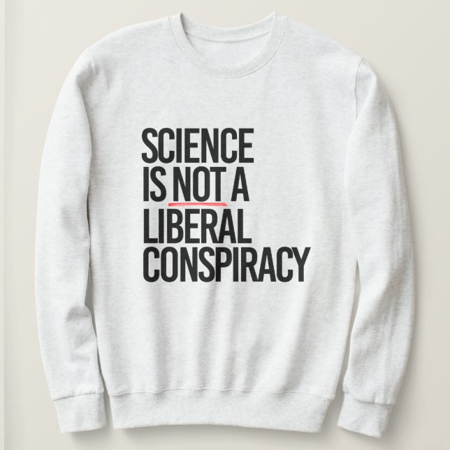 SWEATSHIRT LA SCIENCE N'EST PAS UNE CONSPIRATION LIBÉRALE (Design devant)