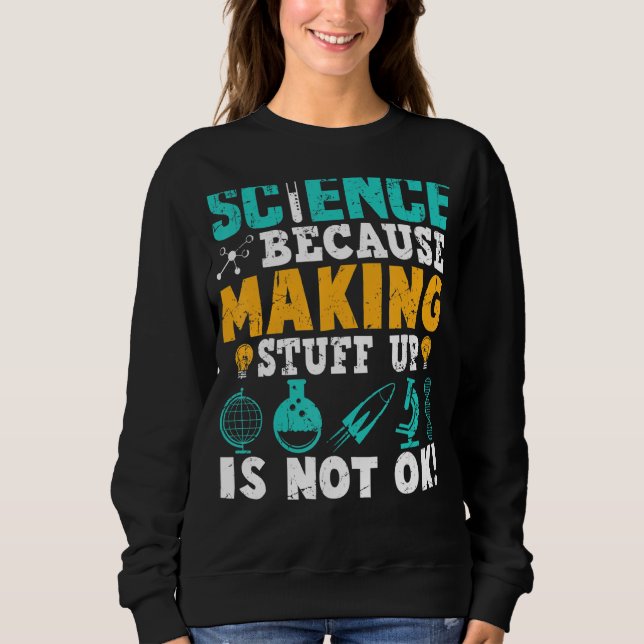 Sweatshirt La Science Parce Que Faire Les Choses N'Est Pas D' (Devant)