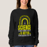 Sweatshirt La Science Parce Qu'Il Est Mieux De Comprendre Les<br><div class="desc">La Science Parce Que Comprendre Les Choses Est Un Meilleur Amoureux De La Science</div>