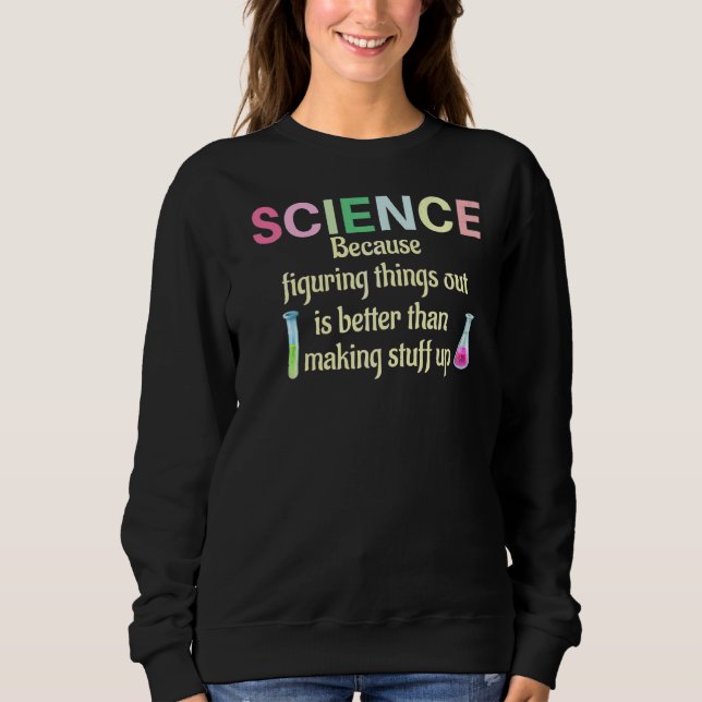 Sweatshirt La Science Parce Qu'Il Faut Combattre Les Choses C (Devant)