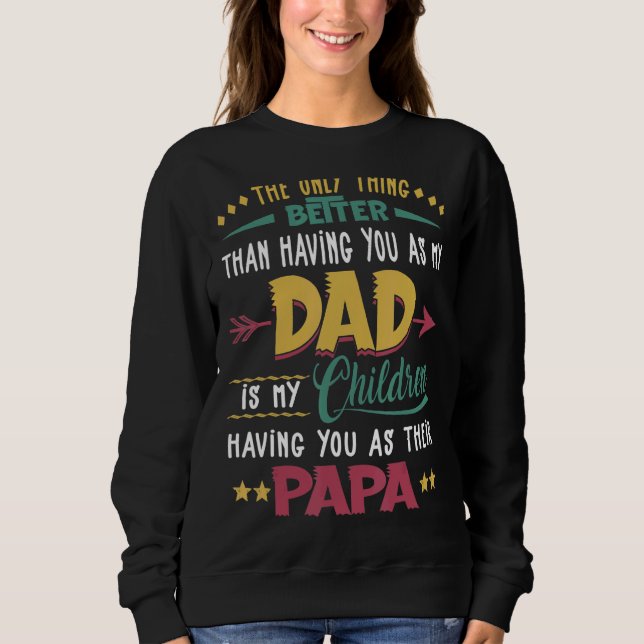 Sweatshirt La Seule Chose Mieux Que De Vous Avoir Comme Mon P (Devant)