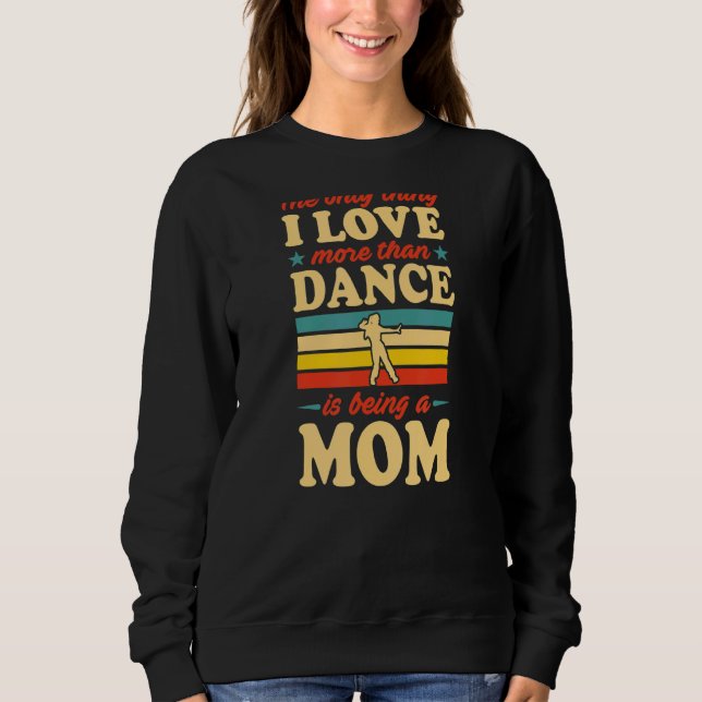 Sweatshirt La Seule Chose Que J'Aime Plus Que La Danse Est D' (Devant)