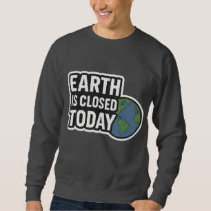 Sweatshirt "La Terre Est Fermée Aujourd'Hui Conception de d