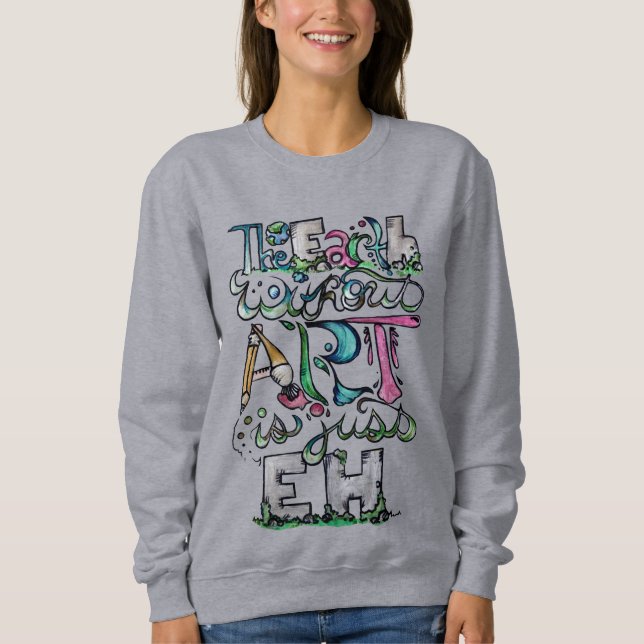 Sweatshirt La terre sans art est juste EH (Devant)