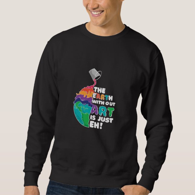 Sweatshirt La Terre sans Art est juste Eh ! (Devant)